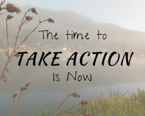 The time to take action is now